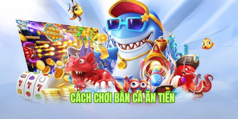 Cách Chơi Bắn Cá Ăn Tiền BJ88 Cực Đơn Giản Từ A Đến Z 