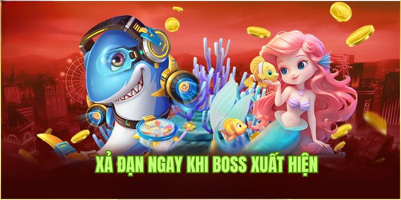 Cách chơi bắn cá ăn tiền hiệu quả khi xả đạn ngay khi boss xuất hiện 