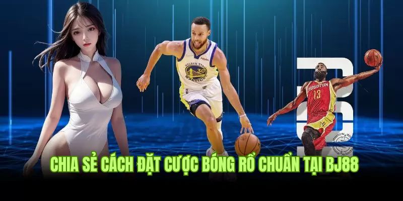 Chia sẻ cách đặt cược bóng rổ chuẩn cho newbie 