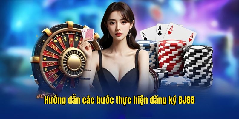 Hướng dẫn các bước đăng ký BJ88 chỉ trong 2 phút