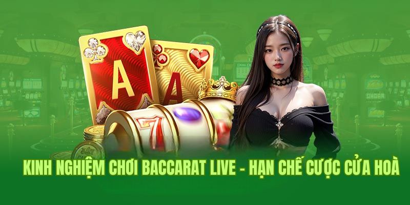 Kinh nghiệm chơi Baccarat live - Hạn chế cược cửa hoà