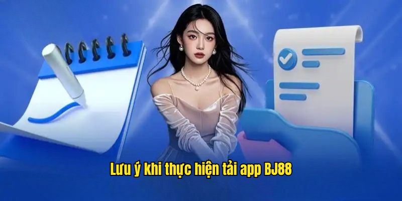 Những lưu ý giúp các bạn tiến hành tải app BJ88 thuận tiện hơn