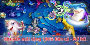 Tặng 100% Bắn Cá - Nổ Hũ - Khuyến Mãi BJ88 Lần Đầu Nạp Thẻ